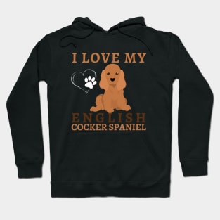 I love my English Cocker Spaniel Life is better with my dogs Dogs I love all the dogs Hoodie